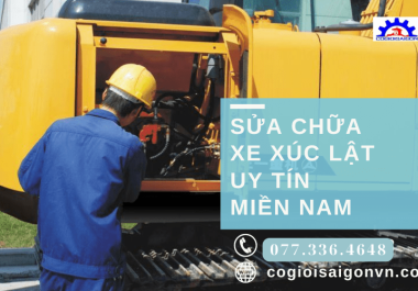 Địa chỉ bảo trì, sửa chữa xe xúc lật nhanh chóng, uy tín Miền Nam