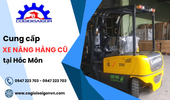 Cần mua xe nâng cũ giá rẻ tại Hóc Môn? Đến ngay Cơ Giới Sài Gòn