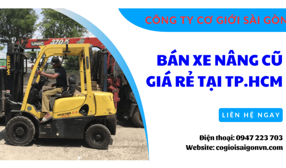 Cơ Giới Sài Gòn - Địa chỉ bán xe nâng cũ giá rẻ, uy tín tại TP.HCM